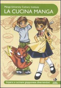 La cucina manga. Impara a cucinare giapponese divertendoti. Ediz. illustrata - Yoko Ishihara - Libro Kappa Edizioni 2010 | Libraccio.it