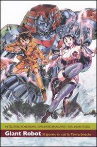 Il giorno in cui la terra bruciò. Giant robot. Vol. 1 - Mitsutero Yokoyama, Yasunari Toda, Yasushiro Imagawa - Libro Kappa Edizioni 2010, Ronin manga | Libraccio.it