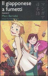 Il giapponese a fumetti. Esercizi. Ediz. illustrata. Vol. 2 - Marc Bernabé - Libro Kappa Edizioni 2010, Svaghi | Libraccio.it