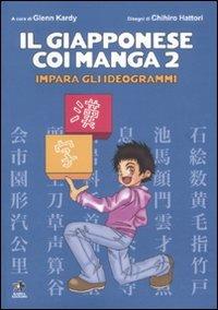 Il giapponese coi manga. Impara gli ideogrammi. Ediz. illustrata. Vol. 2 - Glenn Kardy, Chihiro Hattori - Libro Kappa Edizioni 2011 | Libraccio.it