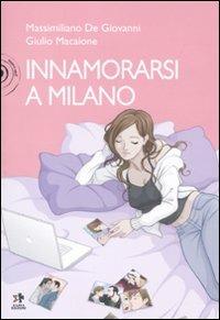 Innamorarsi a Milano - Massimiliano De Giovanni, Giulio Macaione - Libro Kappa Edizioni 2010 | Libraccio.it