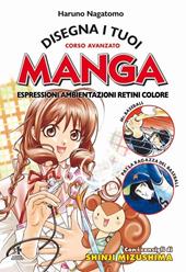 Disegna i tuoi manga. Espressioni, ambientazioni, retini, colore. Ediz. illustrata