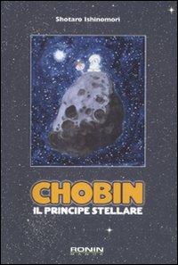 Chobin. Il principe stellare - Shotaro Ishinomori - Libro Kappa Edizioni 2011, Ronin manga | Libraccio.it