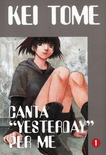 Canta «Yesterday» per me. Vol. 1 - Kei Tome - Libro Kappa Edizioni 2012 | Libraccio.it