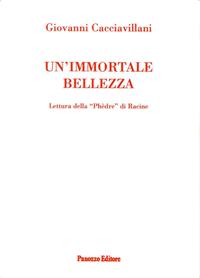 Un' immortale bellezza. Lettura della Phedre di Racine - Giovanni Cacciavillani - Libro Panozzo Editore 2005 | Libraccio.it