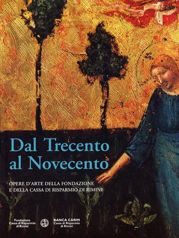 Dal 300 al 900. Opere d'arte della fondazione delle Cassa di risparmio di Rimini - P. Giorgio Pasini - Libro Panozzo Editore 2005, Strenne | Libraccio.it