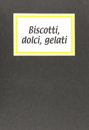 Biscotti, dolci, gelati - Rosanna Danisi - Libro Panozzo Editore 2007, I quaderni neri | Libraccio.it