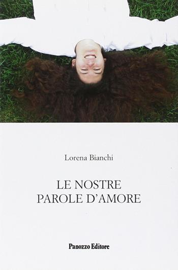 Le nostre parole d'amore - Lorena Bianchi - Libro Panozzo Editore 2007 | Libraccio.it
