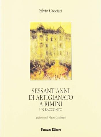 Sessant'anni di artigianato a Rimini- Un racconto - Silvio Crociati - Libro Panozzo Editore 2007, Microstorie | Libraccio.it