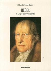 Hegel. Il logos dell'Occidente - Orlando Luca Carpi - Libro Panozzo Editore 2008, Saggi | Libraccio.it