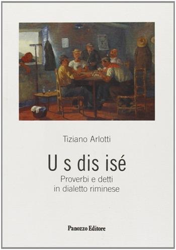 U s dis isé. Proverbi e detti in dialetto riminese - Tiziano Arlott - Libro Panozzo Editore 2008 | Libraccio.it