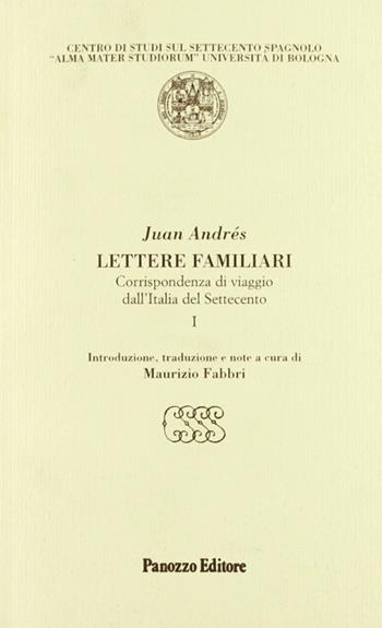 Lettere familiari. Corrispondenza di viaggio dall'Italia del Settecento - Juan Andrés - Libro Panozzo Editore 2008, Testi inediti e rari sul '700 spagnolo | Libraccio.it