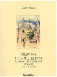 Eravamo i burdèll di prét. La parrocchia dei salesiani di Rimini dal 1944 al 1982 - Manlio Masini - Libro Panozzo Editore 2009, Microstorie | Libraccio.it