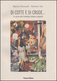 Di cotte e di crude... La cucina nella fraseologia italiana e spagnola - Marina Partesotti, Roberta Tosi - Libro Panozzo Editore 2009, Saggi | Libraccio.it