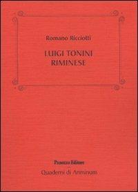 Luigi Tonini riminese. Storico, archeologo, bibliotecario... Alcune cose che sappiamo di lui - Romano Ricciotti - Libro Panozzo Editore 2009, Quaderni di Ariminum | Libraccio.it