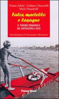 Falce, martello e lasagne. Il turismo romagnolo dal dopoguerra a oggi - Tiziano Arlotti, Giuliano Ghirardelli, Mario Pasquinelli - Libro Panozzo Editore 2010, Francamente | Libraccio.it