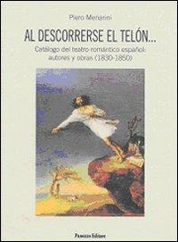 Al descorrerse el telón... Catálogo del teatro romántico español: autores y obras (1830-1850) - Piero Menarini - Libro Panozzo Editore 2010, Saggi | Libraccio.it