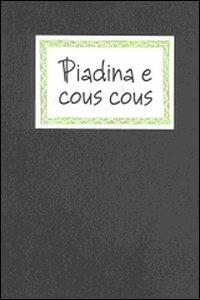 Piadina e cous cous. Sapori locali, equo-solidali, cosmopoliti  - Libro Panozzo Editore 2010, I quaderni neri | Libraccio.it