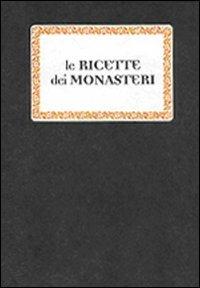 Le ricette dei monasteri - Rita Laghi - Libro Panozzo Editore 2010, I quaderni neri | Libraccio.it