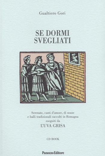 Se dormi svegliati. Serenate, canti d'amore, di nozze e balli tradizionali. Con CD Audio - Gualtiero Gori - Libro Panozzo Editore 2011, Musiche etniche e tradiz. della Romagna | Libraccio.it