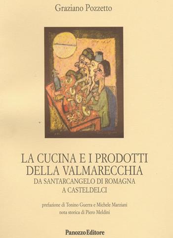 La cucina e i prodotti della Valmarecchia. Da Santarcangelo di Romagna a Casteldelci - Graziano Pozzetto - Libro Panozzo Editore 2011, Microstorie | Libraccio.it