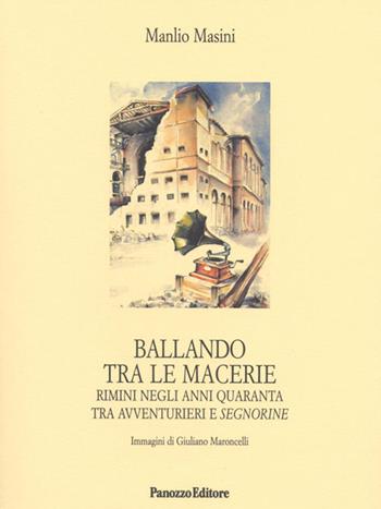 Ballando tra le macerie. Rimini negli anni Quaranta tra avventurieri e segnorine - Manlio Masini - Libro Panozzo Editore 2011, Microstorie | Libraccio.it