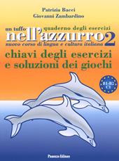 Un tuffo nell'azzurro. Quaderno degli esercizi. Chiavi degli esercizi e soluzioni dei giochi. Vol. 2