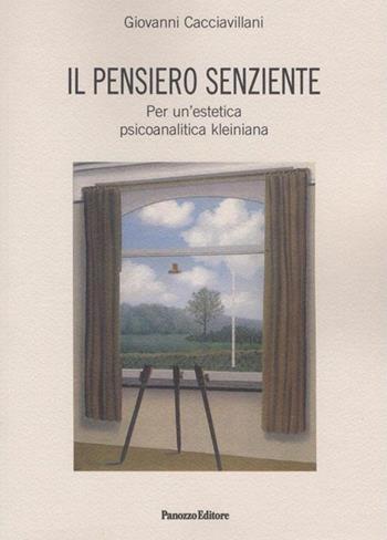 Il pensiero senziente. Per un'estetica psicoanalitica kleiniana - Giovanni Cacciavillani - Libro Panozzo Editore 2012, Saggi | Libraccio.it