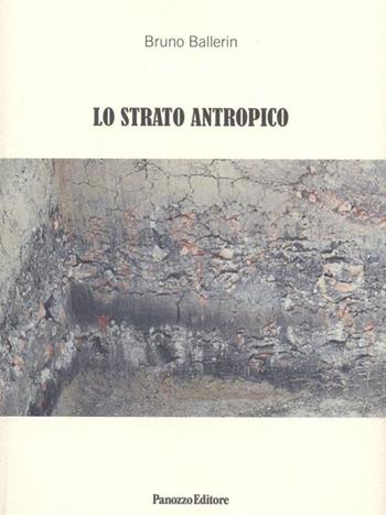Lo strato antropico - Bruno Ballerin - Libro Panozzo Editore 2012, Varia | Libraccio.it