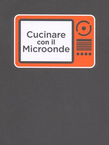 Cucinare con il microonde - Gabriella Carpineta - Libro Panozzo Editore 2012, I quaderni neri | Libraccio.it