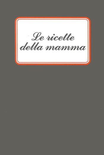 Le ricette della mamma - Giuliana Tavani - Libro Panozzo Editore 2013, I quaderni neri | Libraccio.it