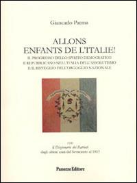 Allons enfants de l'Italie! Il progresso dello spirito democratico e repubblicano nell'Italia dell'assolutismo e il risveglio dell'orgoglio nazionale - Giancarlo Parma - Libro Panozzo Editore 2014, Il Risorgimento italiano | Libraccio.it