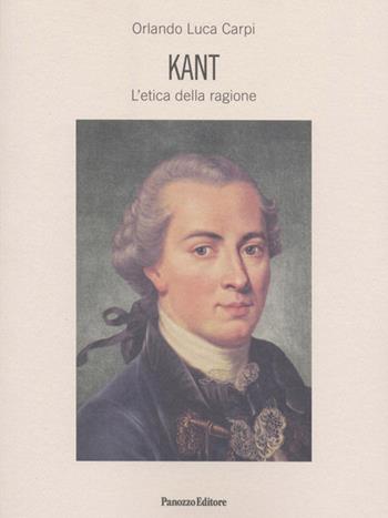 Kant. L'etica della ragione - Orlando Luca Carpi - Libro Panozzo Editore 2014, Saggi | Libraccio.it