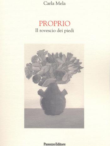 Proprio. Il rovescio dei piedi - Carla Mela - Libro Panozzo Editore 2014 | Libraccio.it