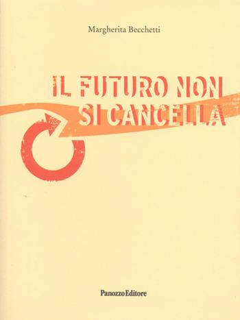 Il futuro non si cancella - Margherita Becchetti - Libro Panozzo Editore 2015 | Libraccio.it