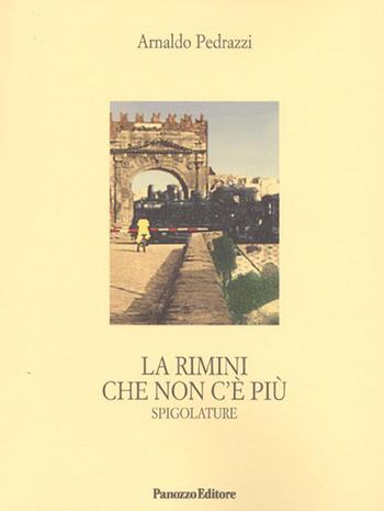 La Rimini che non c'è più. Spigolature - Arnaldo Pedrazzi - Libro Panozzo Editore 2015, Microstorie | Libraccio.it