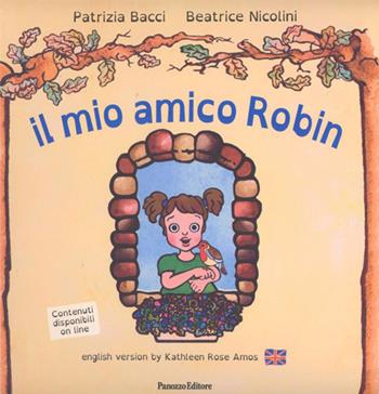 Il mio amico Robin. Ediz. italiana e inglese - Patrizia Bacci, Beatrice Nicolini - Libro Panozzo Editore 2016 | Libraccio.it
