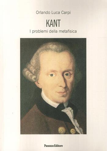 Kant. I problemi della metafisica - Orlando Luca Carpi - Libro Panozzo Editore 2016, Saggi | Libraccio.it