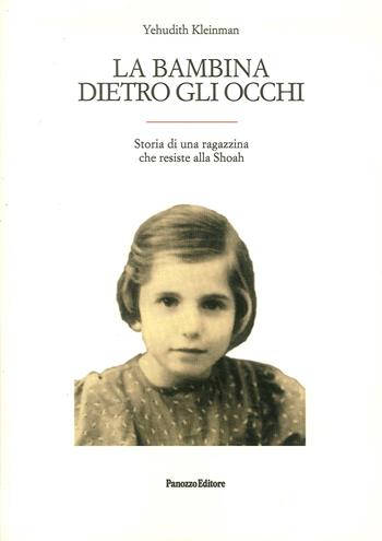 La bambina dietro gli occhi. Storia di una ragazzina che resiste alla Shoah - Yehudith Kleinman - Libro Panozzo Editore 2018 | Libraccio.it