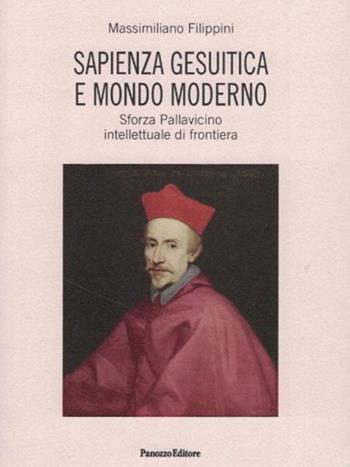 Sapienza gesuitica e mondo moderno. Sforza Pallavicino intellettuale di frontiera  - Libro Panozzo Editore 2018, Saggi | Libraccio.it