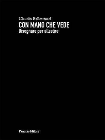 Con mano che vede. Disegnare per allestire - Claudio Ballestracci - Libro Panozzo Editore 2018 | Libraccio.it