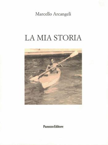 La mia storia - Marcello Arcangeli - Libro Panozzo Editore 2019 | Libraccio.it