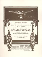 MDCCCXCVI-MCMXVII. Per la salvezza, per la redenzione de la Patria sull'epico baluardo d'Italia Renato Parisano immolò impavido la sua radiosa giovinezza. Rist. anast. del volume stampato nel maggio 1919