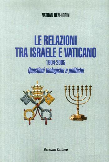 Le relazioni tra Israele e Vaticano. 1904-2005. Questioni teologiche e politiche - Nathan Ben Horin - Libro Panozzo Editore 2019 | Libraccio.it
