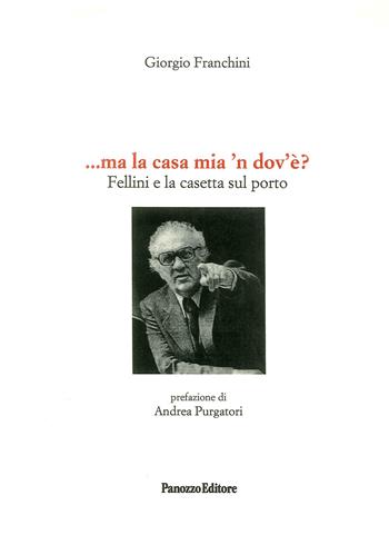... Ma la casa mia n'dovè? Fellini e la casetta sul porto - Giorgio Franchini - Libro Panozzo Editore 2019 | Libraccio.it