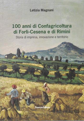 100 anni di Confagricoltura di Forlì-Cesena e di Rimini. Storia di impresa, innovazione e territorio - Letizia Magnani - Libro Panozzo Editore 2020 | Libraccio.it