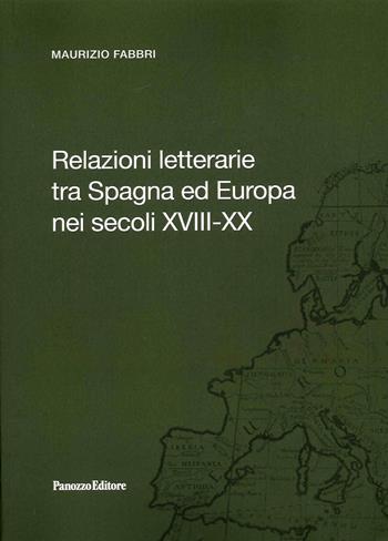 Relazioni letterarie tra Spagna ed Europa nei secoli XVIII-XX - Maurizio Fabbri - Libro Panozzo Editore 2022 | Libraccio.it