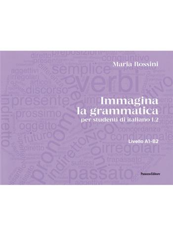 Immagina la grammatica. Per studenti di italiano L2. Livello A1-B2 - Maria Rossini - Libro Panozzo Editore 2022 | Libraccio.it