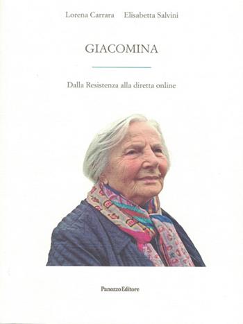 Giacomina. Dalla Resistenza alla diretta online - Lorena Carrara, Elisabetta Salvini - Libro Panozzo Editore 2022 | Libraccio.it