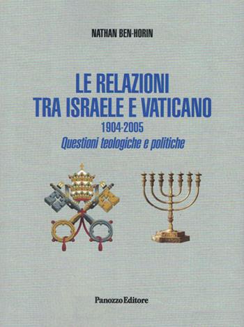 Le relazioni tra Israele e Vaticano. 1904-2005. Questioni teologiche e politiche. Ediz. integrale - Nathan Ben Horin - Libro Panozzo Editore 2022 | Libraccio.it